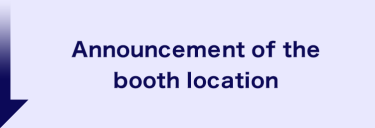 Announcement of the booth location